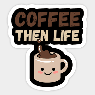 Coffee then life Sticker